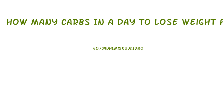 How Many Carbs In A Day To Lose Weight Fast