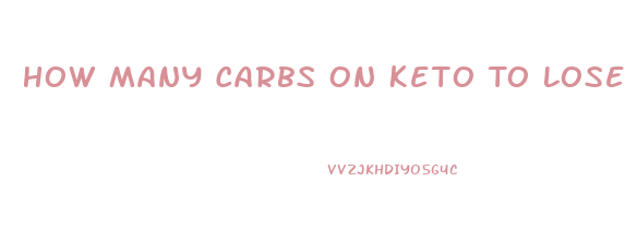 How Many Carbs On Keto To Lose Weight