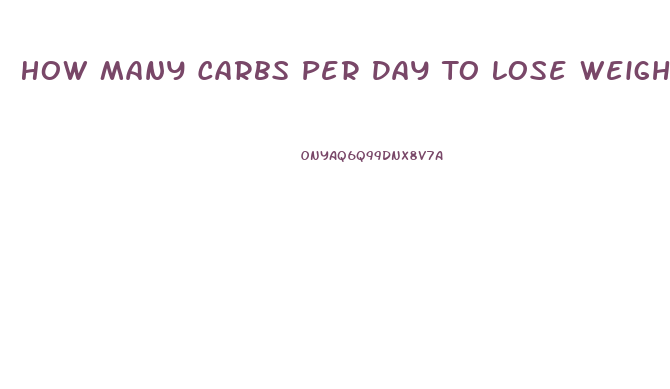 How Many Carbs Per Day To Lose Weight