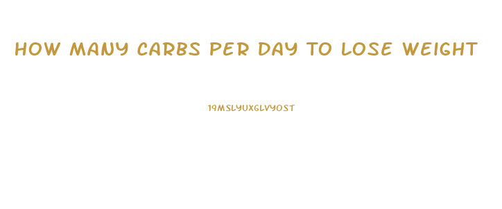 How Many Carbs Per Day To Lose Weight