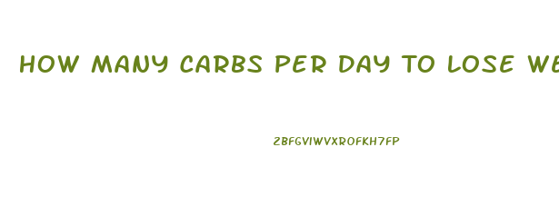 How Many Carbs Per Day To Lose Weight