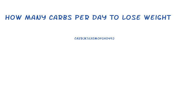 How Many Carbs Per Day To Lose Weight For A Woman