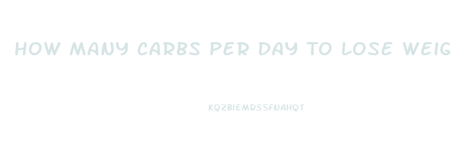 How Many Carbs Per Day To Lose Weight