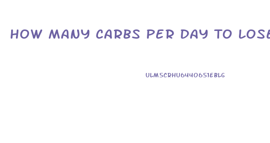 How Many Carbs Per Day To Lose Weight