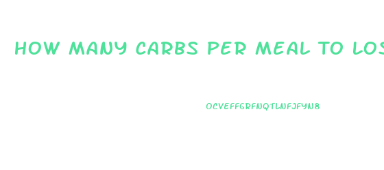 How Many Carbs Per Meal To Lose Weight