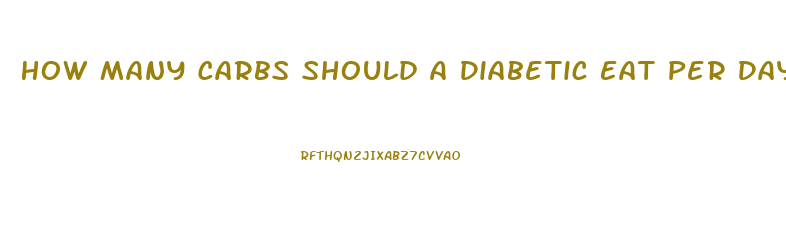 How Many Carbs Should A Diabetic Eat Per Day To Lose Weight