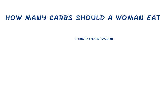 How Many Carbs Should A Woman Eat Per Day To Lose Weight