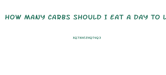 How Many Carbs Should I Eat A Day To Lose Weight