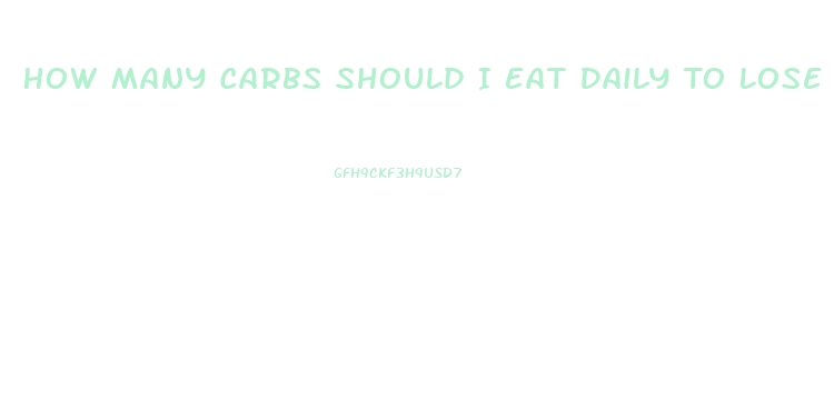 How Many Carbs Should I Eat Daily To Lose Weight