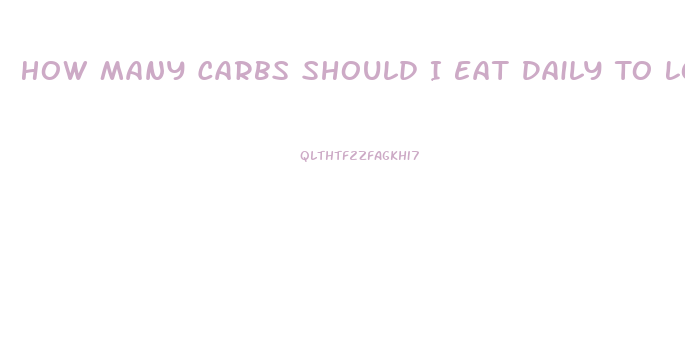 How Many Carbs Should I Eat Daily To Lose Weight