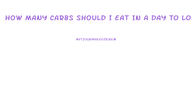 How Many Carbs Should I Eat In A Day To Lose Weight
