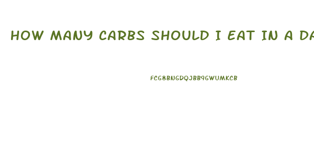 How Many Carbs Should I Eat In A Day To Lose Weight