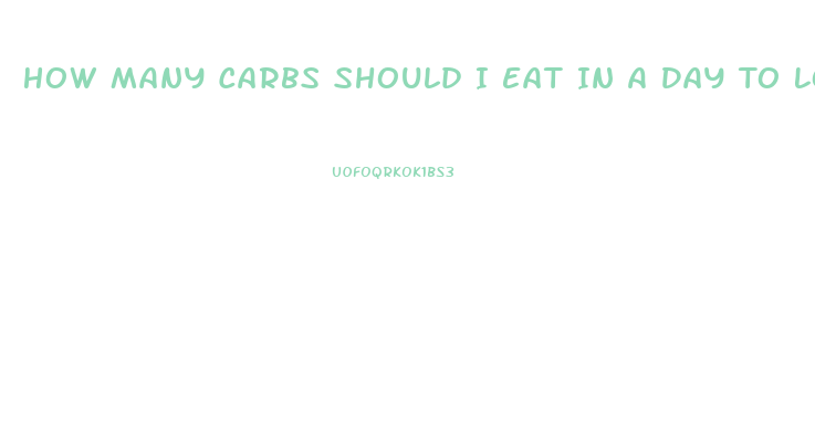 How Many Carbs Should I Eat In A Day To Lose Weight