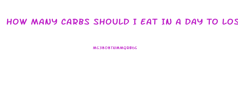 How Many Carbs Should I Eat In A Day To Lose Weight