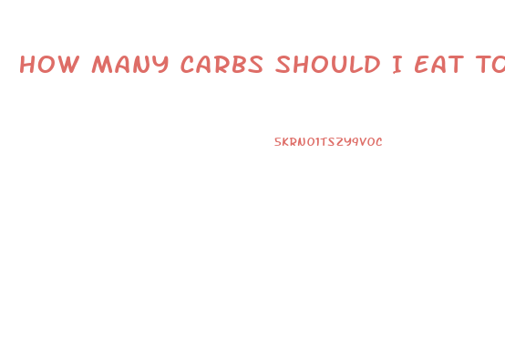 How Many Carbs Should I Eat To Lose Weight Fast