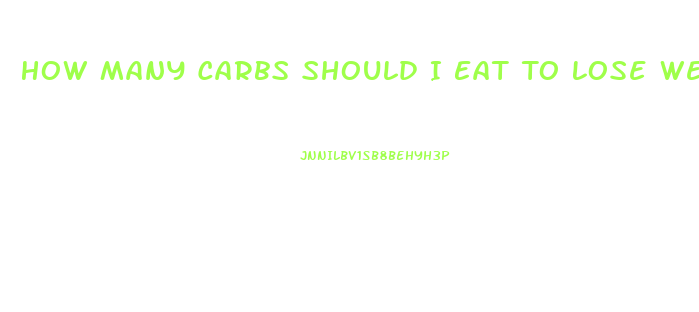 How Many Carbs Should I Eat To Lose Weight Fast