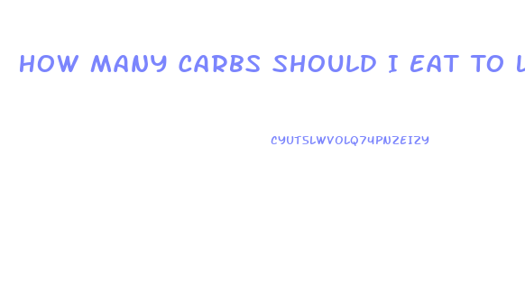 How Many Carbs Should I Eat To Lose Weight Fast