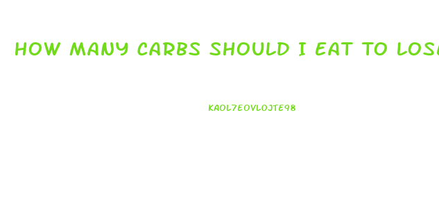 How Many Carbs Should I Eat To Lose Weight