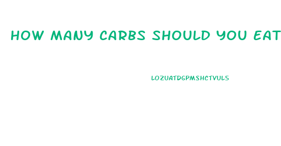 How Many Carbs Should You Eat A Day To Lose Weight
