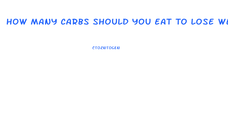 How Many Carbs Should You Eat To Lose Weight