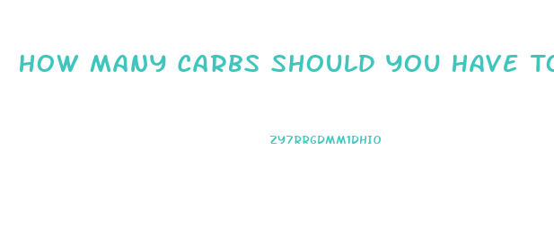 How Many Carbs Should You Have To Lose Weight