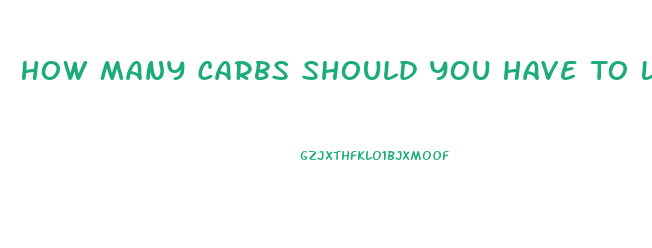 How Many Carbs Should You Have To Lose Weight
