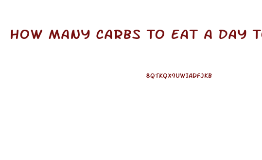 How Many Carbs To Eat A Day To Lose Weight