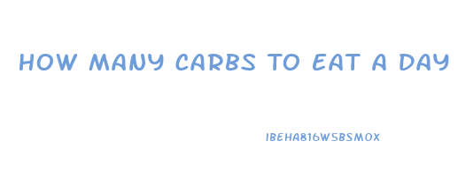 How Many Carbs To Eat A Day To Lose Weight