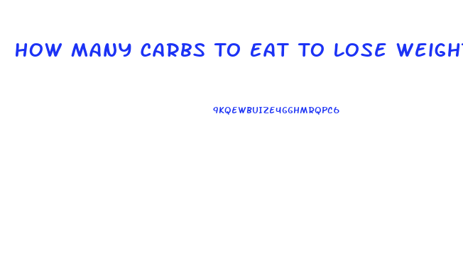 How Many Carbs To Eat To Lose Weight
