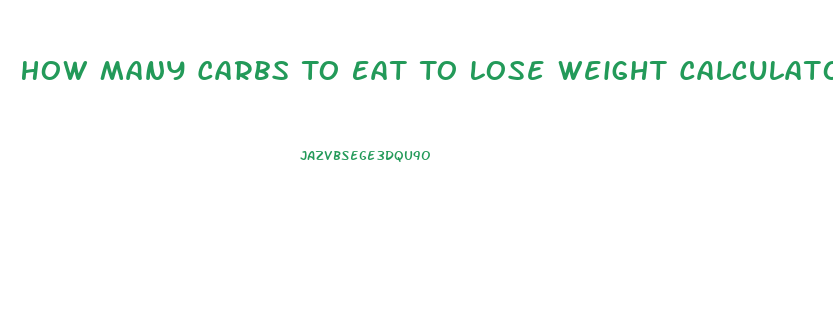 How Many Carbs To Eat To Lose Weight Calculator