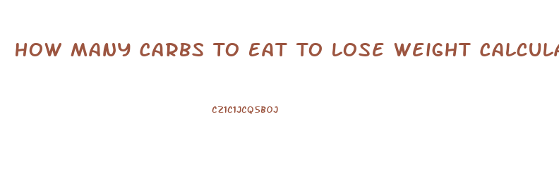 How Many Carbs To Eat To Lose Weight Calculator