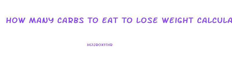 How Many Carbs To Eat To Lose Weight Calculator