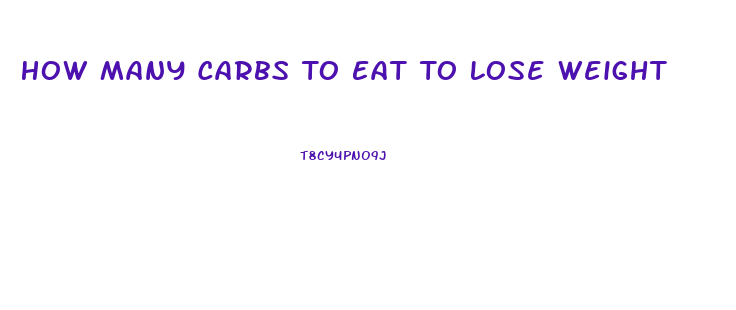 How Many Carbs To Eat To Lose Weight