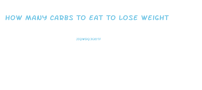 How Many Carbs To Eat To Lose Weight