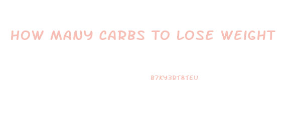 How Many Carbs To Lose Weight