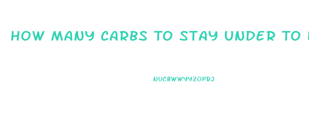 How Many Carbs To Stay Under To Lose Weight