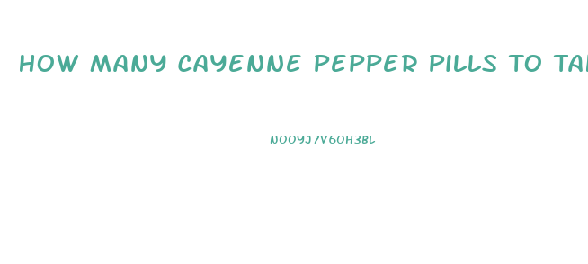 How Many Cayenne Pepper Pills To Take For Weight Loss