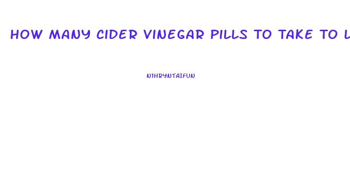 How Many Cider Vinegar Pills To Take To Lose Weight