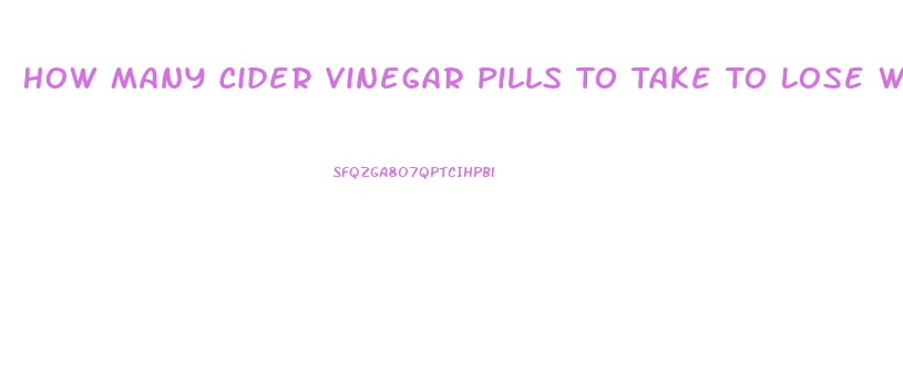 How Many Cider Vinegar Pills To Take To Lose Weight