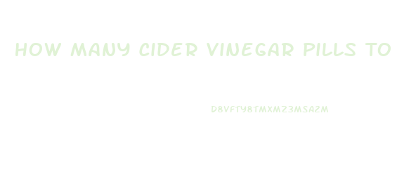 How Many Cider Vinegar Pills To Take To Lose Weight