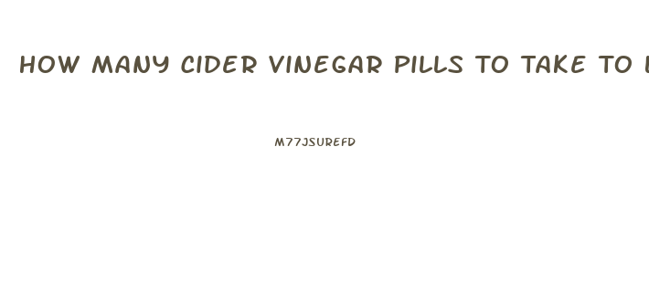 How Many Cider Vinegar Pills To Take To Lose Weight