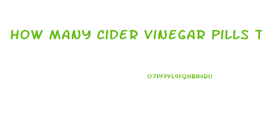 How Many Cider Vinegar Pills To Take To Lose Weight