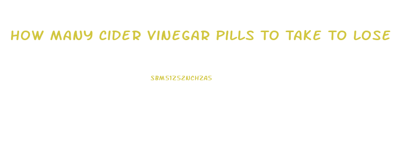 How Many Cider Vinegar Pills To Take To Lose Weight