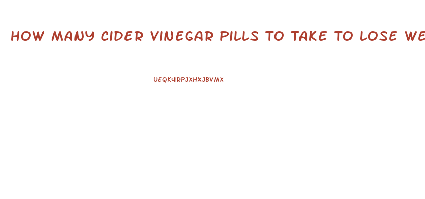 How Many Cider Vinegar Pills To Take To Lose Weight