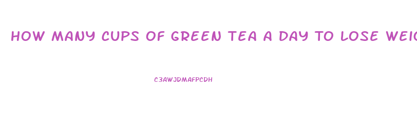 How Many Cups Of Green Tea A Day To Lose Weight Fast