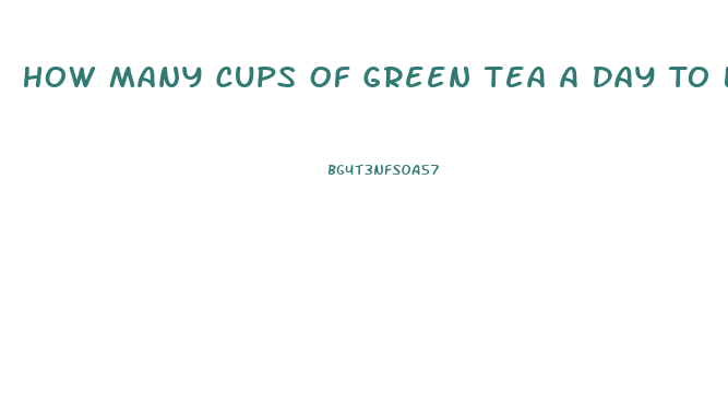 How Many Cups Of Green Tea A Day To Lose Weight Fast