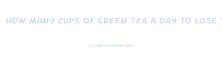 How Many Cups Of Green Tea A Day To Lose Weight Fast