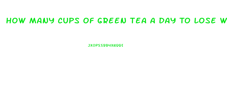 How Many Cups Of Green Tea A Day To Lose Weight