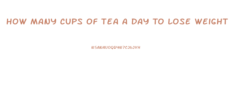 How Many Cups Of Tea A Day To Lose Weight