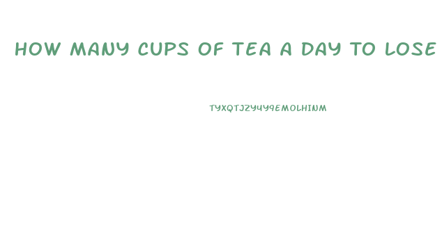 How Many Cups Of Tea A Day To Lose Weight